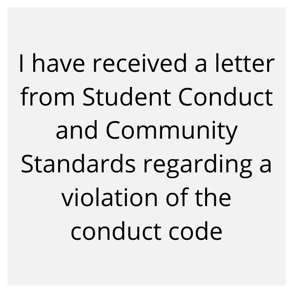 I have received a letter from Student Conduct and Community Standards regarding a violation of the conduct code