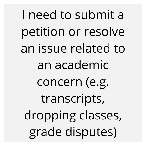 I need to submit a petition or resolve an issue related to an academic concern (e.g. transcripts, dropping classes, grade disputes)