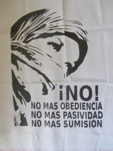 Mojo print on cloth.  "No! No more obedience. No more passivity. No more submission." (Photo, S. Wood, Oaxaca, 2014)
