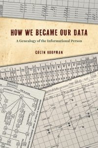 Book Cover of the book "How We Became Our Data: A Genealogy of the Informational Person" by Colin Koopman