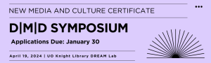 Text reading "New Media and Culture Certificate, D|MD Symposium, Applications due: January 30, April 19, 2024 | UO Knight Library DREAM Lab" is over a lavender background. There is a half sun graphic next to the text. 