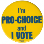 Pol,tical button that says "I'm pro-choice and I vote"