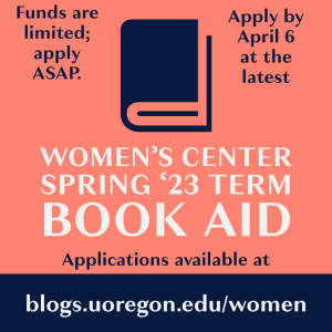 stylized book, 'Funds are Limited; apply ASAP, by April 6 at the latest', apply: blogs.uoregon.edu/women'